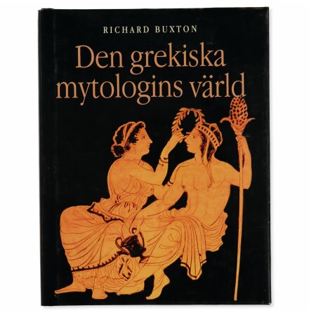Den Grekiska mytologins värld - Rishard Buxton - Samhälle, Historia &amp; Fakta