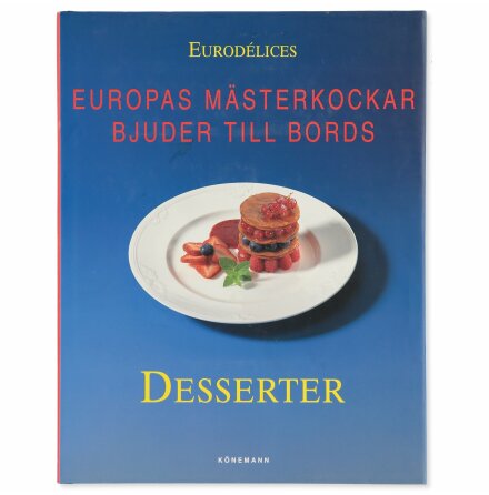 Europas mästerkockar bjuder till bords, Desserter - Eurodélices - Mat, Dryck, Hem & Hälsa
