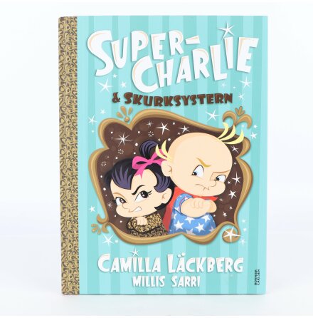 Läckberg/Sarri - Super-Charlie &amp; skurksystern - Barn- &amp; Ungdomsböcker