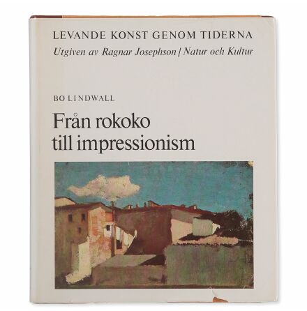 Levande konst genom tiderna - Frn rokoko till impressionism - Bo Lindwall - Ragnar Josephson - Samhlle &amp; Historia
